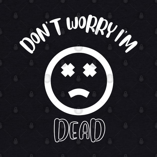 Don't Worry I'm Dead by NivousArts